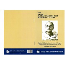Regional Reflections from the Nation's Margins: identity Politics in Twentieth-Century Orissa (Sixth Netaji Subhas Chandra Bose Memorial Lecture)
